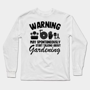 Warning May Talk About Gardening Gift Gardener Funny Plants Quote Long Sleeve T-Shirt